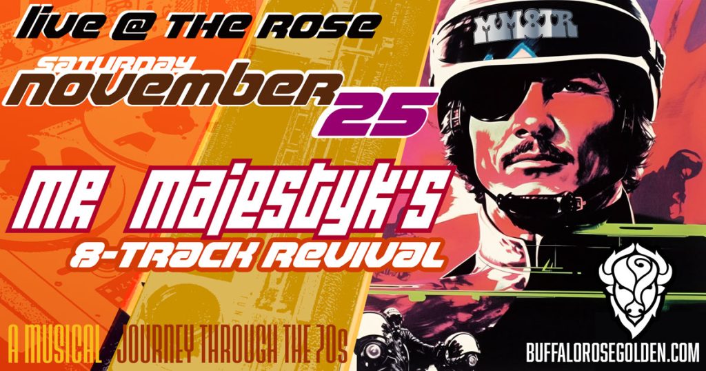 Mr. Majestyk's 8 Track Revival
A Musical Journey through the 70s!
at Buffalo Rose in Golden, CO 
NOVEMBER 25, 2023 8:00 PM