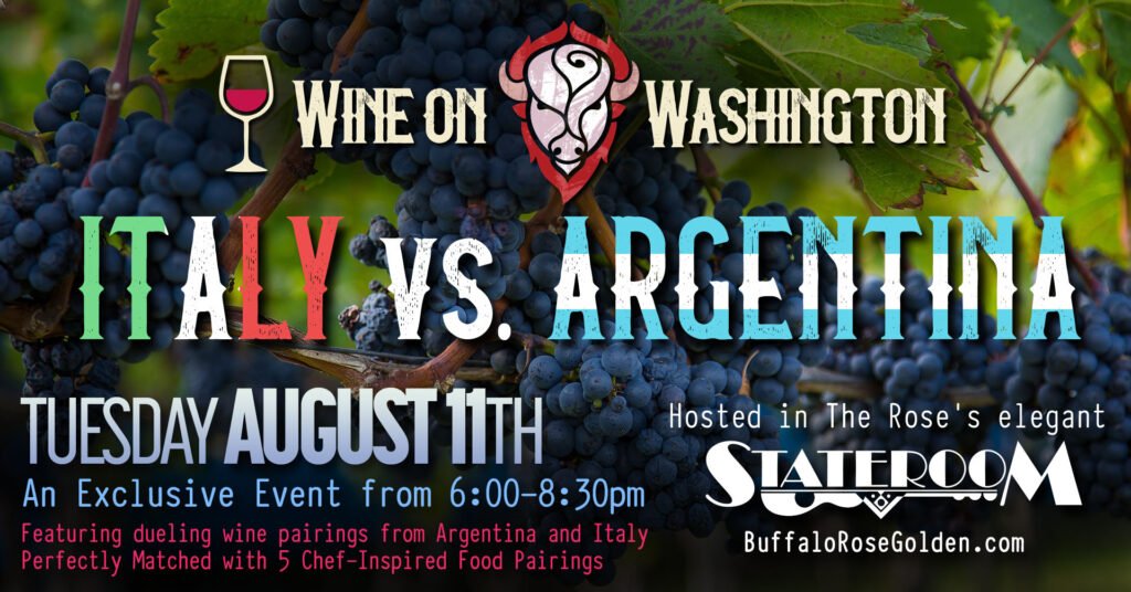 Wine on Washington. Italy vs Argentina. Tuesday August 11th. An exclusive event from 6-8:30pm hosted in the Rose's Elegant State Room.