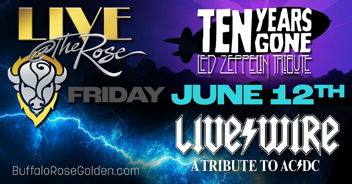 Buffalo Rose Presents
Ten Years Gone with Live Wire
The Ultimate Classic Rock Experience
June 12, 2026 • 7:00 pm