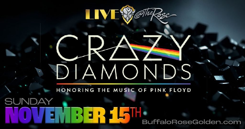 Buffalo Rose Presents
Crazy Diamonds
The Definitive Pink Floyd Experience
November 15, 2026 • 6:00 pm
DOORS 5:00pm  •  18+ (Under 18 allowed with parent or guardian)